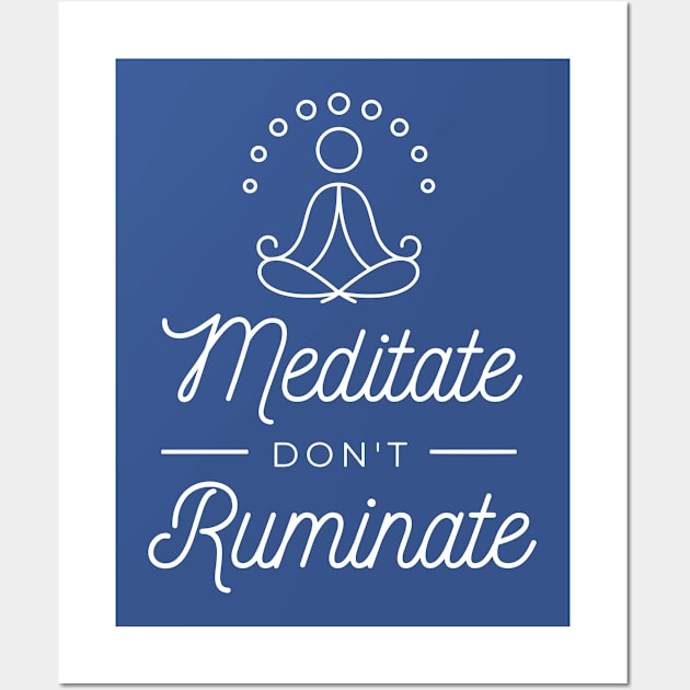 Meditate don't ruminate Wall Art by LookFrog